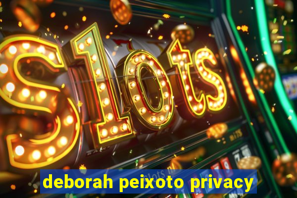 deborah peixoto privacy